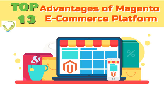 Top 13 Advantages of Magento E-Commerce Platform